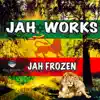 Jah Frozen - Jah Works - EP